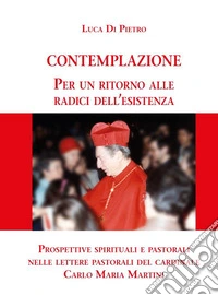 Contemplazione. Per un ritorno alle radici dell'esistenza libro