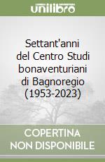 Settant'anni del Centro Studi bonaventuriani di Bagnoregio (1953-2023) libro