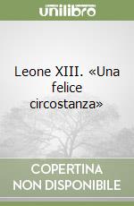 Leone XIII. «Una felice circostanza» libro