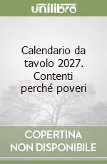 Calendario da tavolo 2027. Contenti perché poveri