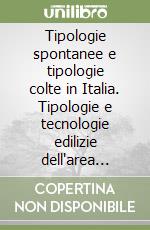 Tipologie spontanee e tipologie colte in Italia. Tipologie e tecnologie edilizie dell'area montana pavese libro