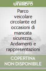 Parco veicolare circolante ed occasioni di mancata sicurezza. Andamenti e rappresentazioni libro