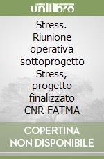 Stress. Riunione operativa sottoprogetto Stress, progetto finalizzato CNR-FATMA libro