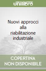 Nuovi approcci alla riabilitazione industriale libro