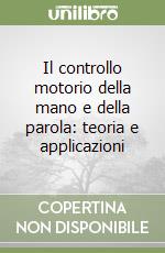 Il controllo motorio della mano e della parola: teoria e applicazioni