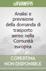 Analisi e previsione della domanda di trasporto aereo nella Comunità europea libro