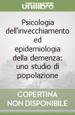 Psicologia dell'invecchiamento ed epidemiologia della demenza: uno studio di popolazione