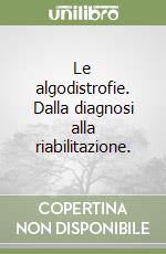 Le algodistrofie. Dalla diagnosi alla riabilitazione.