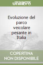 Evoluzione del parco veicolare pesante in Italia libro