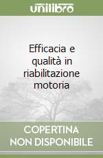 Efficacia e qualità in riabilitazione motoria libro