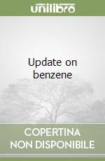 Update on benzene
