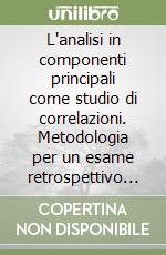 L'analisi in componenti principali come studio di correlazioni. Metodologia per un esame retrospettivo del finanziamento dell'attività di ricerca... libro