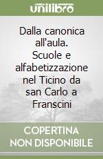 Dalla canonica all'aula. Scuole e alfabetizzazione nel Ticino da san Carlo a Franscini libro