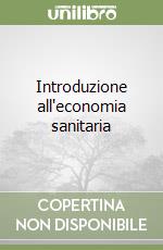 Introduzione all'economia sanitaria libro