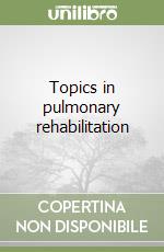 Topics in pulmonary rehabilitation