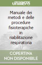 Manuale dei metodi e delle procedure fisioterapiche in riabilitazione respiratoria libro