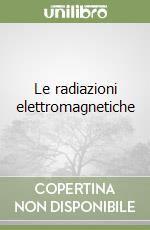 Le radiazioni elettromagnetiche