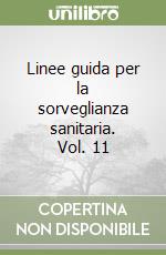 Linee guida per la sorveglianza sanitaria. Vol. 11 libro