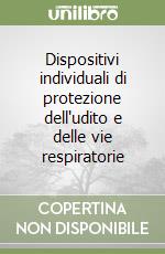 Dispositivi individuali di protezione dell'udito e delle vie respiratorie