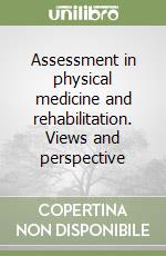 Assessment in physical medicine and rehabilitation. Views and perspective