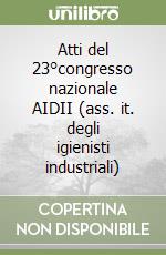 Atti del 23°congresso nazionale AIDII (ass. it. degli igienisti industriali)