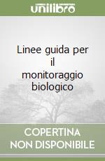 Linee guida per il monitoraggio biologico libro