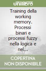 Training della working memory. Processi binari e processi fuzzy nella logica e nel funzionamento cerebrale
