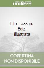 Elio Lazzari. Ediz. illustrata