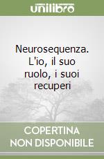 Neurosequenza. L'io, il suo ruolo, i suoi recuperi libro