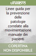 Linee guida per la prevenzione delle patologie correlate alla movimentazione manuale dei pazienti libro