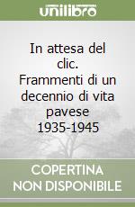 In attesa del clic. Frammenti di un decennio di vita pavese 1935-1945