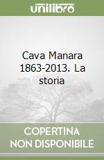 Cava Manara 1863-2013. La storia libro