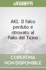 AKI. Il falco perduto e ritrovato al Palio del Ticino libro