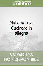 Risi e sorrisi. Cucinare in allegria libro