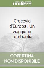 Crocevia d'Europa. Un viaggio in Lombardia libro