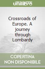 Crossroads of Europe. A journey through Lombardy libro