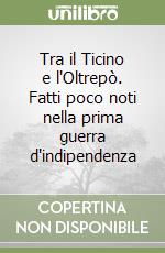 Tra il Ticino e l'Oltrepò. Fatti poco noti nella prima guerra d'indipendenza libro