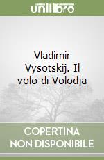 Vladimir Vysotskij. Il volo di Volodja libro