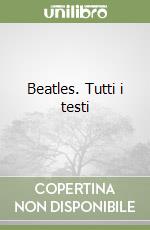 Beatles. Tutti i testi libro