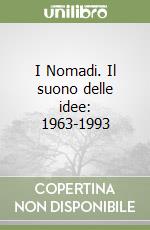 I Nomadi. Il suono delle idee: 1963-1993