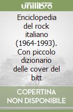 Enciclopedia del rock italiano (1964-1993). Con piccolo dizionario delle cover del bitt