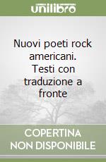 Nuovi poeti rock americani. Testi con traduzione a fronte libro