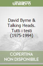 David Byrne & Talking Heads. Tutti i testi (1975-1994)