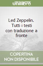 Led Zeppelin. Tutti i testi con traduzione a fronte