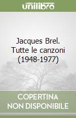 Jacques Brel. Tutte le canzoni (1948-1977) libro