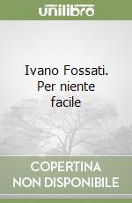 Ivano Fossati. Per niente facile