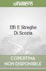 Elfi E Streghe Di Scozia libro