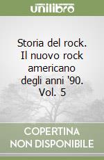 Storia del rock. Il nuovo rock americano degli anni '90. Vol. 5 libro