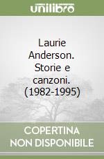 Laurie Anderson. Storie e canzoni. (1982-1995) libro