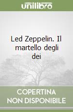 Led Zeppelin. Il martello degli dei libro